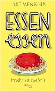 Essen essen: (mehr ist mehr!)
