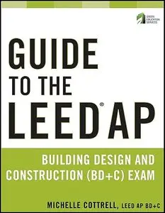 Guide to the LEED AP Building Design and Construction (BD+C) Exam