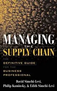 Managing the Supply Chain: The Definitive Guide for the Business Professional