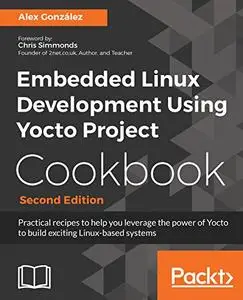 Embedded Linux Development Using Yocto Project Cookbook, 2nd Edition