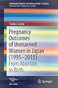 Pregnancy Outcomes of Unmarried Women in Japan (1995–2015): From Abortion to Birth
