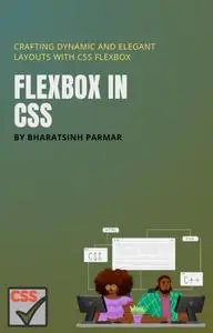 Flexbox in CSS: Crafting Dynamic and Elegant Layouts with CSS Flexbox