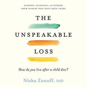 The Unspeakable Loss: How Do You Live After a Child Dies? [Audiobook]