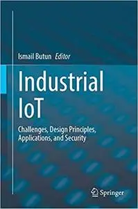 Industrial IoT: Challenges, Design Principles, Applications, and Security