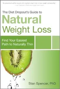 The Diet Dropout's Guide to Natural Weight Loss: Find Your Easiest Path to Naturally Thin