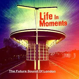The Future Sound Of London - Life In Moments (Expanded & Remastered) (2015/2023)