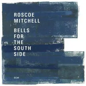 Roscoe Mitchell - Bells For The South Side (2017) [Official Digital Download 24-bit/96kHz]