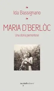 Ida Bassignano - Maria D'Berlòc. Una storia piemontese