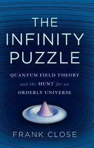 The Infinity Puzzle: Quantum Field Theory and the Hunt for an Orderly Universe