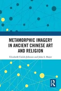 Metamorphic Imagery in Ancient Chinese Art and Religion