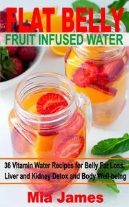 «Flat Belly Fruit Infused Water» by Mia James