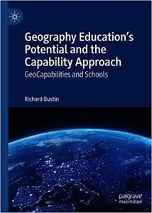 Geography Education`s Potential and the Capability Approach: GeoCapabilities and Schools