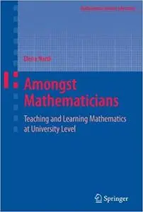 Amongst Mathematicians: Teaching and Learning Mathematics at University Level (Repost)