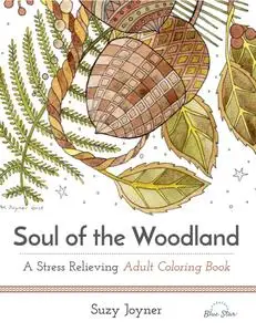 Soul of the Woodland: A Stress Relieving Adult Coloring Book – July 2016