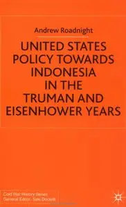 United States Policy Towards Indonesia in the Truman and Eisenhower Years