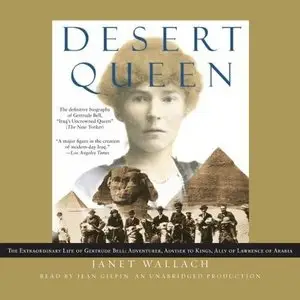 Desert Queen: The Extraordinary Life of Gertrude Bell: Adventurer, Adviser to Kings, Ally of Lawrence of Arabia (Audiobook) 