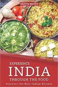 Experience India through the Food: Discover the Best Indian Recipes