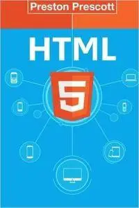 HTML 5: Discover How To Create HTML 5 Web Pages With Ease