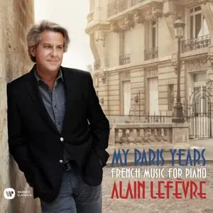 Alain Lefèvre - My Paris Years - French Music for Piano (2019) [Official Digital Download 24/96]