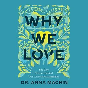 Why We Love: The New Science Behind Our Closest Relationships [Audiobook]