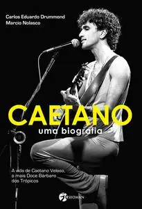 «Caetano – Uma Biografia» by Carlos Eduardo Drummond, Marcio Nolasco