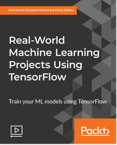 Real-World Machine Learning Projects Using TensorFlow