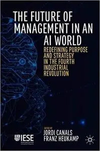 The Future of Management in an AI World: Redefining Purpose and Strategy in the Fourth Industrial Revolution