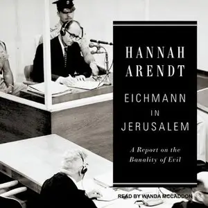 Eichmann in Jerusalem: A Report on the Banality of Evil (Audiobook)