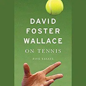 On Tennis: Five Essays [Audiobook]