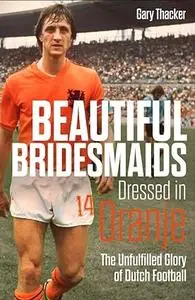 Beautiful Bridesmaids Dressed in Oranje: The Unfulfilled Glory of Dutch Football