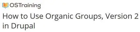 OSTraining - How to Use Organic Groups, Version 2 in Drupal