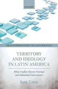 Territory and Ideology in Latin America: Policy Conflicts between National and Subnational Governments