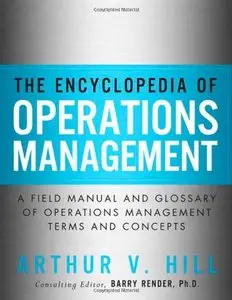 The Encyclopedia of Operations Management: A Field Manual and Glossary of Operations Management Terms and Concepts 