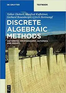 Discrete Algebraic Methods: Arithmetic, Cryptography, Automata and Groups