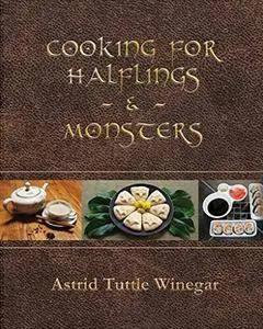 Cooking for Halflings & Monsters: 111 Comfy, Cozy Recipes for Fantasy-Loving Souls