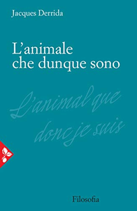 L'animale che dunque sono - Jacques Derrida