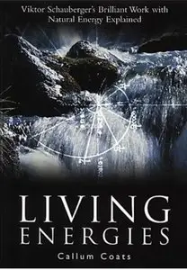 Living Energies: Viktor Schauberger's Brilliant Work with Natural Energy Explained [Repost]