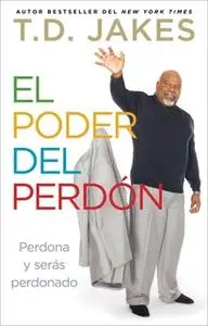 «El poder del perdón» by T.D. Jakes