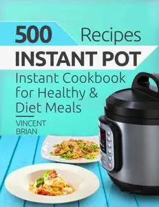 500 instant pot recipes: instant cookbook for healthy & diet meals