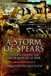 A Storm of Spears, A: Understanding the Greek Hoplite in Action
