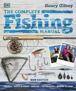 The Complete Fishing Manual: Tackle * Baits & Lures * Species * Techniques * Where to Fish, New Edition