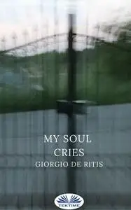 «My Soul Cries» by Giorgio De Ritis