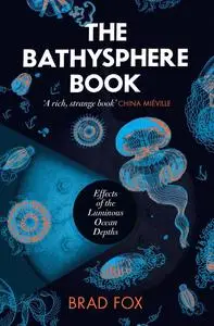 The Bathysphere Book: Effects of the Luminous Ocean Depths, UK Edition