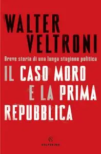 Walter Veltroni - Il caso Moro e la Prima Repubblica