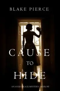 «Cause to Hide (An Avery Black Mystery—Book 3)» by Blake Pierce