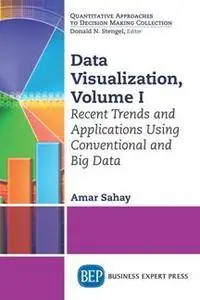 Data Visualization, Volume I : Recent Trends and Applications Using Conventional and Big Data