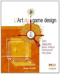 Jesse Schell, "L'art du game design : 100 objectifs pour mieux concevoir vos jeux"