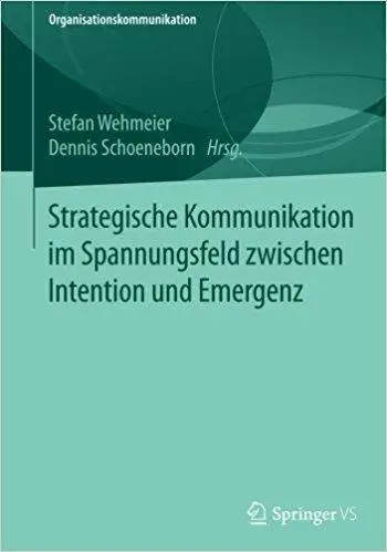 Strategische Kommunikation im Spannungsfeld zwischen Intention und Emergenz