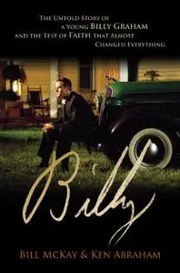 Billy: The Untold Story of a Young Billy Graham and the Test of Faith that Almost Changed Everything