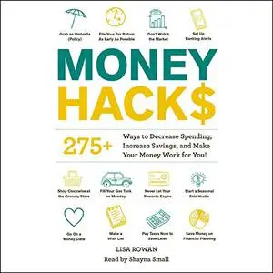 Money Hacks: 275+ Ways to Decrease Spending, Increase Savings, and Make Your Money Work for You! [Audiobook] (Repost)